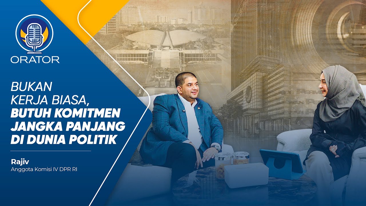 RAJIV SADAR KERJA POLITIK BUTUH KOMITMEN JANGKA PANJANG YANG SERIUS | ORATOR EPS 8